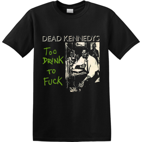 Dead Kennedys - Band Too Drunk To F-ck T-shirt