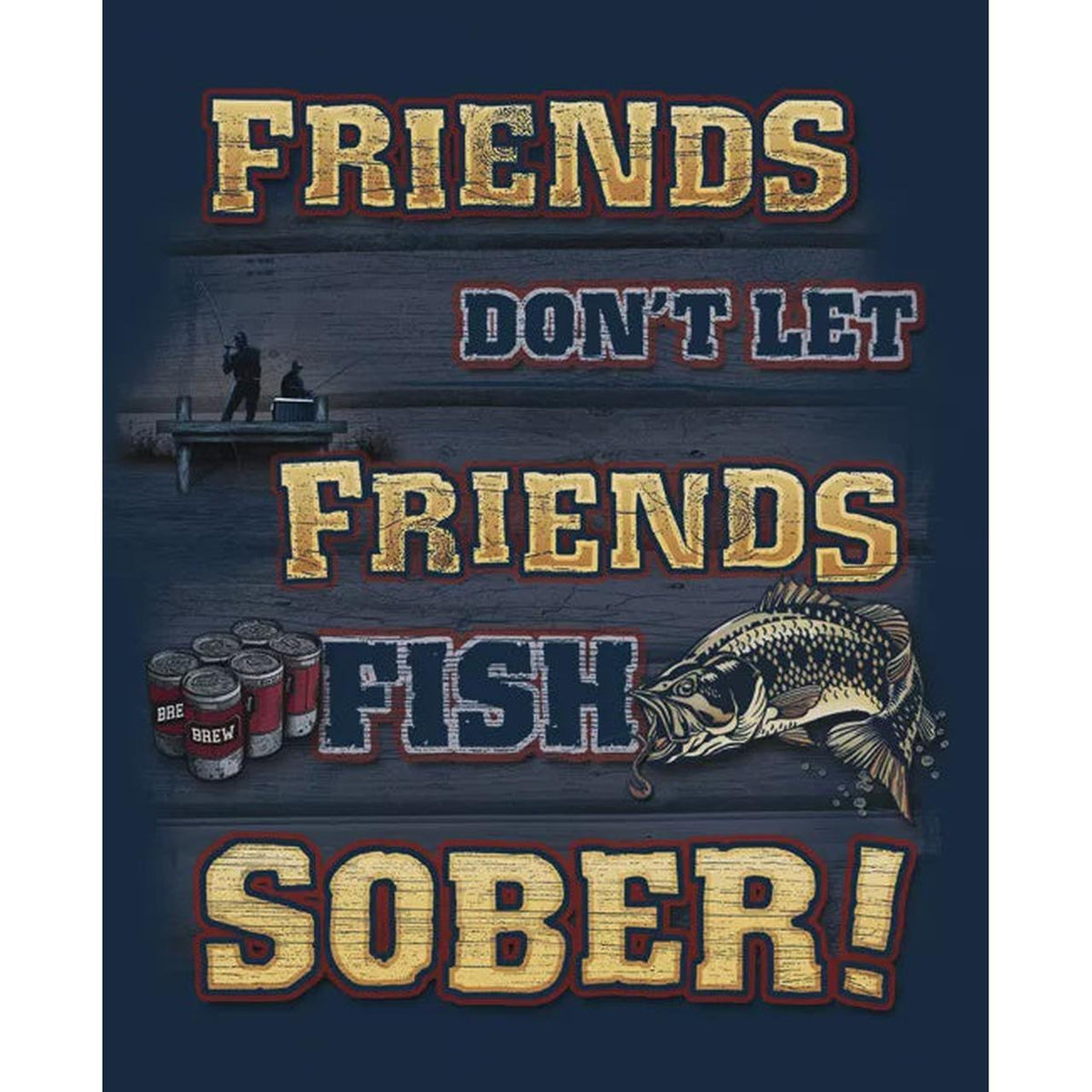 Fishing - Friends Don&#39;t Let Friends Fish Sober Metal Sign Billboard